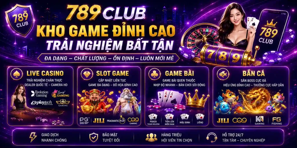 789CLUB Có Gì? Khám Phá Cổng Game Chuẩn Las Vegas Top 1 2026 Kho game 789CLUB có gì?