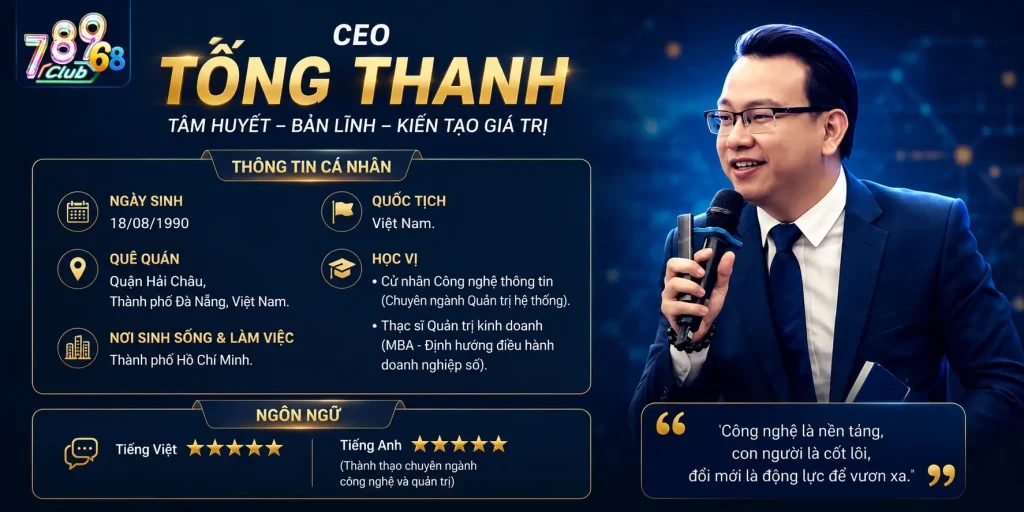 Tống Thanh - CEO Dẫn Dắt Đổi Mới Công Nghệ Tại 789CLUB Tiểu sử Tống Thanh - CEO 789CLUB với nền tảng sự nghiệp vững chắc