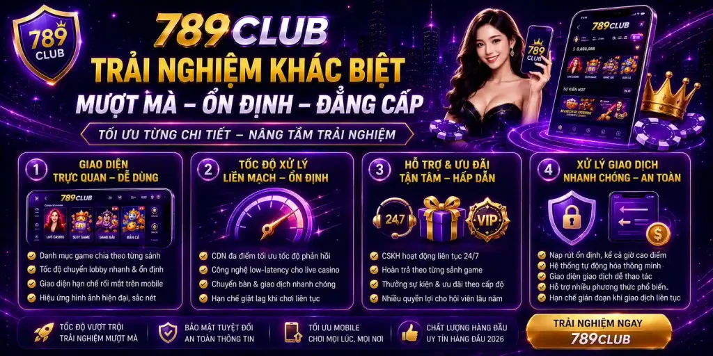 789CLUB Có Gì? Khám Phá Cổng Game Chuẩn Las Vegas Top 1 2026 Trải nghiệm người dùng tại 789Club có gì khác biệt?