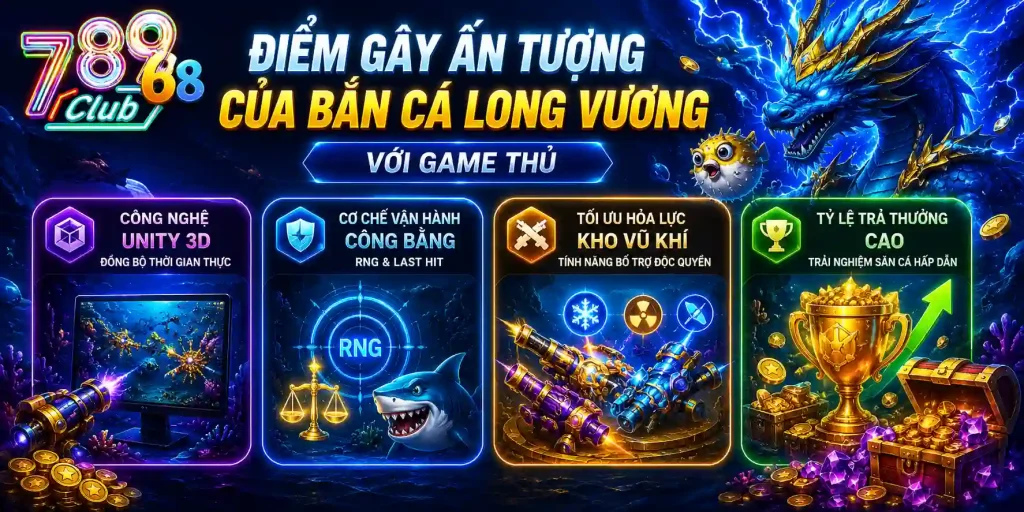 Bắn Cá Long Vương 789Club | RTP 98,6% - Săn Boss Cực Đã Ưu điểm nổi bật của bắn cá Long Vương 789Club