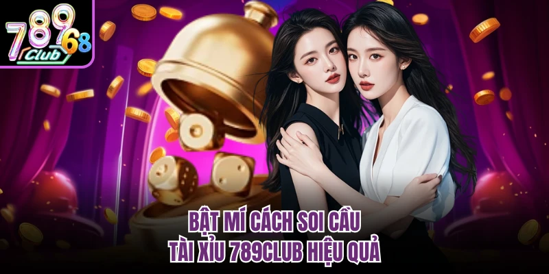 Tài Xỉu 789CLUB - Game Xanh Chín, Lắc Là Trúng Lớn Bật mí cách soi cầu tài xỉu 789CLUB hiệu quả