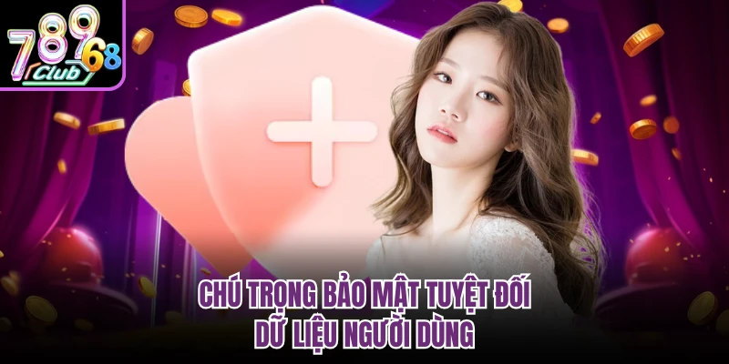 Chính Sách Bảo Mật 789CLUB - An Toàn Với Nhiều Lớp Bảo Vệ Chú trọng bảo mật tuyệt đối dữ liệu người dùng