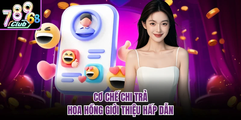 Đại Lý 789CLUB - Hỗ Trợ Toàn Diện Dành Cho Đối Tác Mới Cơ chế chi trả hoa hồng giới thiệu hấp dẫn