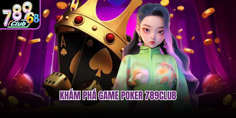 Poker 789CLUB - Nghệ Thuật Đấu Trí Đỉnh Cao Tại Sòng Cược Khám phá game Poker 789CLUB