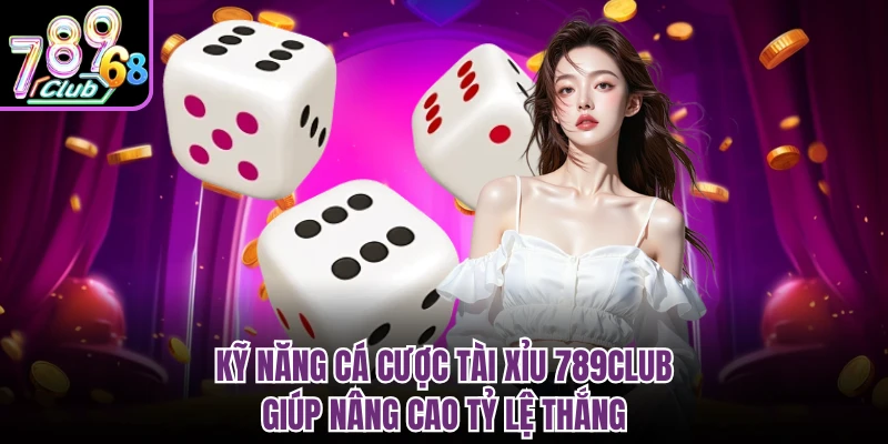 Tài Xỉu 789CLUB - Game Xanh Chín, Lắc Là Trúng Lớn Kỹ năng cá cược tài xỉu 789CLUB giúp nâng cao tỷ lệ thắng