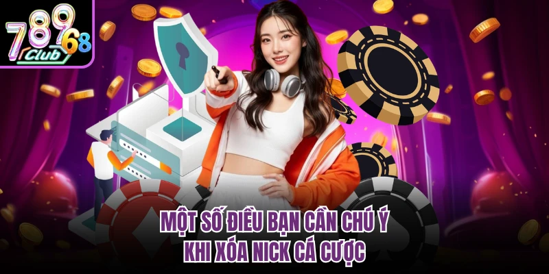 Cách Xóa Tài Khoản 789CLUB Nhanh, Bảo Mật Cho Game Thủ Một số điều bạn cần chú ý khi xóa nick cá cược