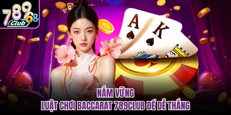 Tựa Game Baccarat 789CLUB - Đỉnh Cao Game Bài Đổi Thưởng Nắm vững luật chơi baccarat 789CLUB để dễ thắng