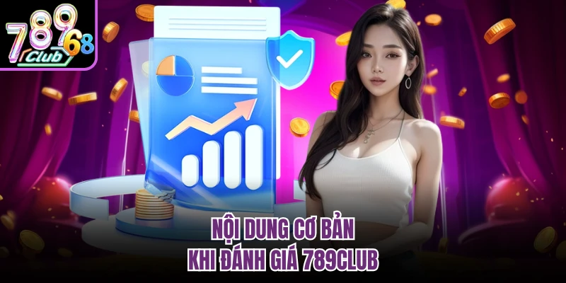Đánh Giá 789club - Cổng Game Cá Cược Trực Tuyến Đẳng Cấp Nội dung cơ bản khi đánh giá 789CLUB