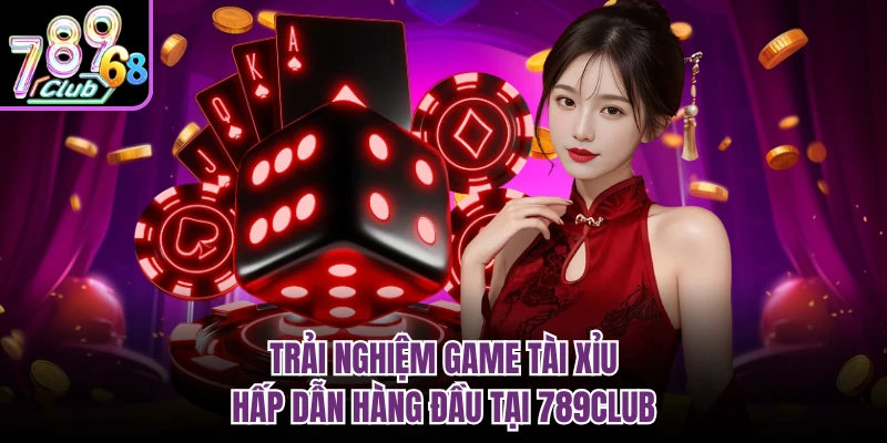 Tài Xỉu 789CLUB - Game Xanh Chín, Lắc Là Trúng Lớn Trải nghiệm game tài xỉu hấp dẫn hàng đầu tại 789CLUB