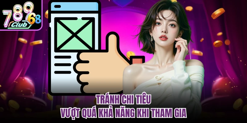 Chơi Có Trách Nhiệm 789CLUB - An Toàn Trong Mọi Trải Nghiệm Tránh chi tiêu vượt quá khả năng khi tham gia