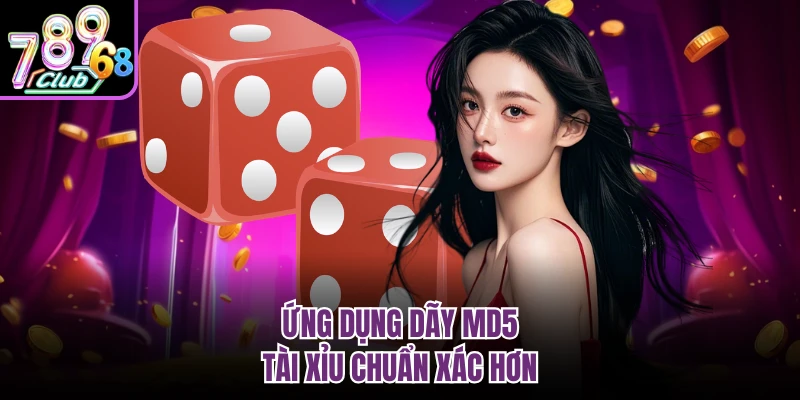 Tài Xỉu MD5 789CLUB - Giải Trí Đỉnh Cao Cho Hội Viên Ứng dụng dãy MD5 tài xỉu chuẩn xác hơn