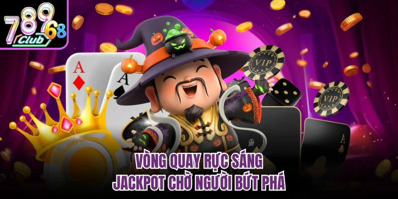 Nổ Hũ Đổi Thưởng 789CLUB - Săn Jackpot Đang Gây Sốt Vòng quay rực sáng, jackpot chờ người bứt phá